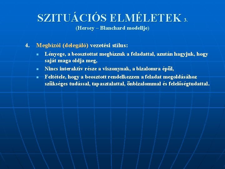 SZITUÁCIÓS ELMÉLETEK 3. (Hersey – Blanchard modellje) 4. Megbízói (delegáló) vezetési stílus: n n