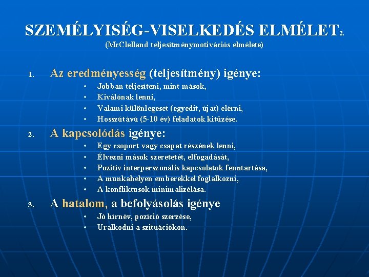 SZEMÉLYISÉG-VISELKEDÉS ELMÉLET 2. (Mc. Clelland teljesítménymotivációs elmélete) 1. Az eredményesség (teljesítmény) igénye: • •