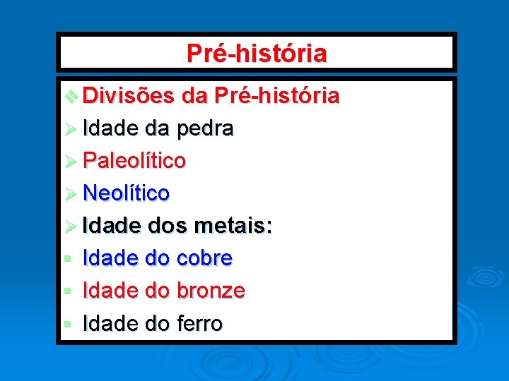 Pré-história v Divisões da Pré-história Ø Idade da pedra Ø Paleolítico Ø Neolítico Ø