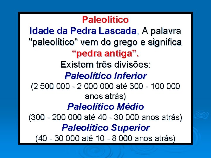 Paleolítico Idade da Pedra Lascada, A palavra "paleolítico" vem do grego e significa “pedra