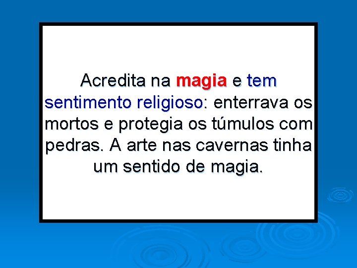 Acredita na magia e tem sentimento religioso: enterrava os mortos e protegia os túmulos