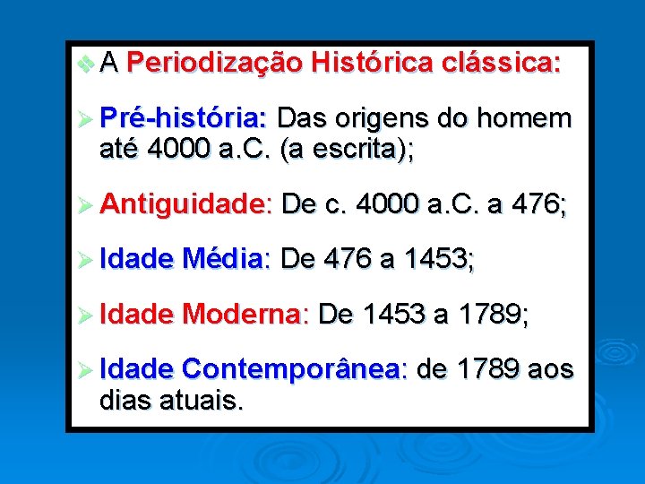 v A Periodização Histórica clássica: Ø Pré-história: Das origens do homem até 4000 a.