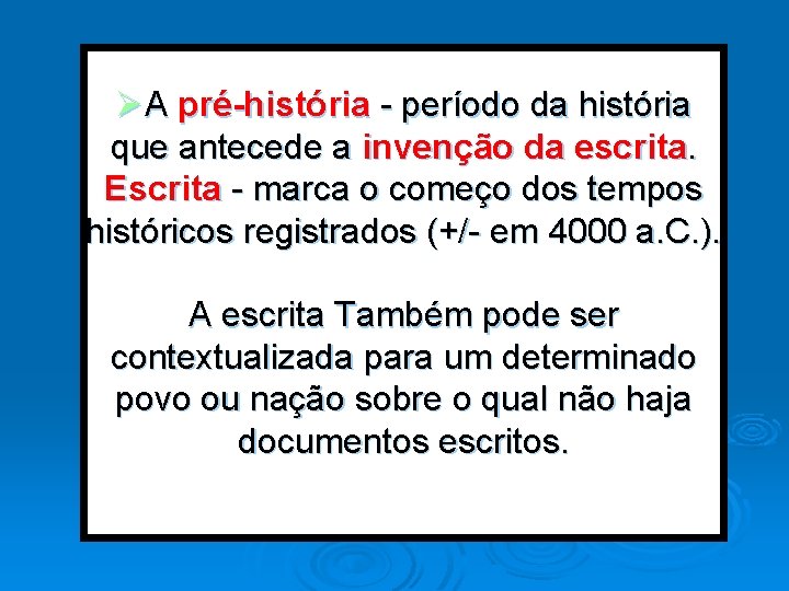 ØA pré-história - período da história que antecede a invenção da escrita. Escrita -