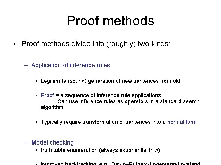 Proof methods • Proof methods divide into (roughly) two kinds: – Application of inference