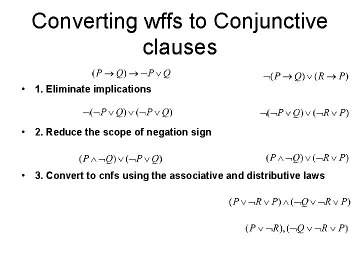 Converting wffs to Conjunctive clauses • 1. Eliminate implications • 2. Reduce the scope