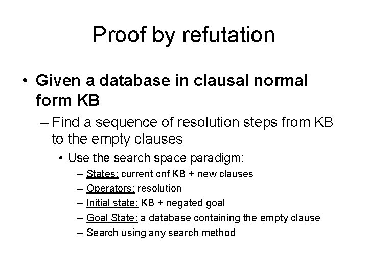 Proof by refutation • Given a database in clausal normal form KB – Find