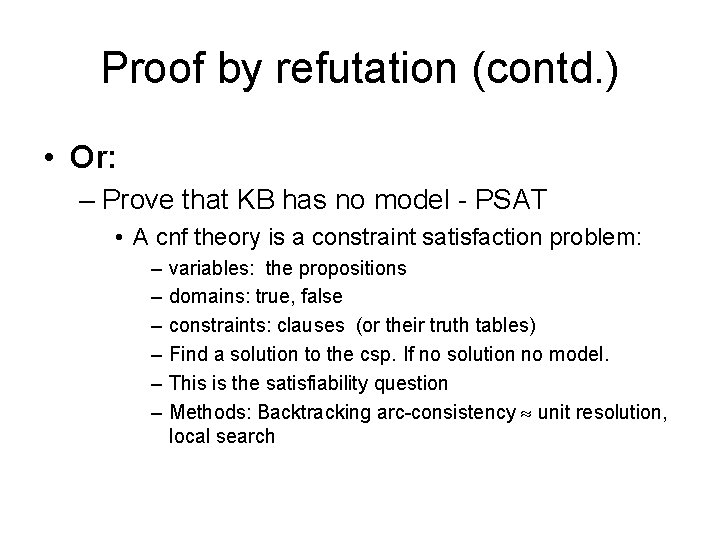 Proof by refutation (contd. ) • Or: – Prove that KB has no model