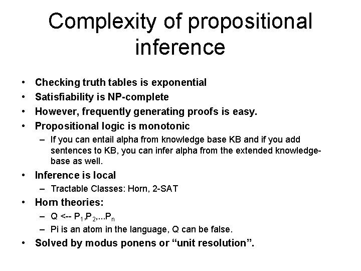 Complexity of propositional inference • • Checking truth tables is exponential Satisfiability is NP-complete