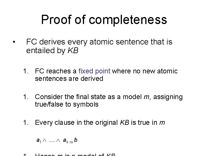 Proof of completeness • FC derives every atomic sentence that is entailed by KB