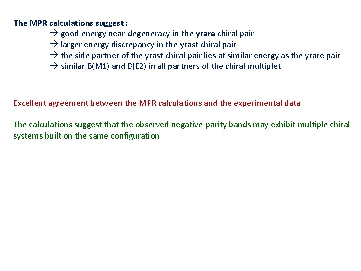 The MPR calculations suggest : good energy near-degeneracy in the yrare chiral pair larger