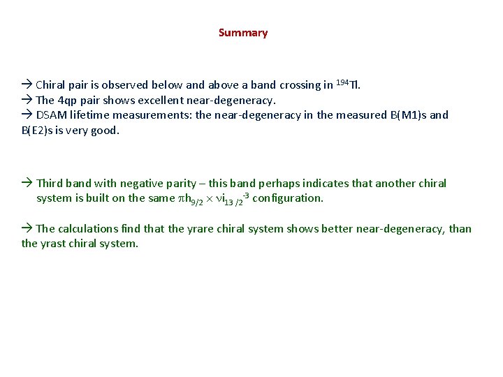 Summary Chiral pair is observed below and above a band crossing in 194 Tl.