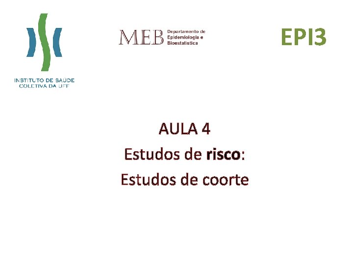 EPI 3 AULA 4 Estudos de risco: Estudos de coorte 