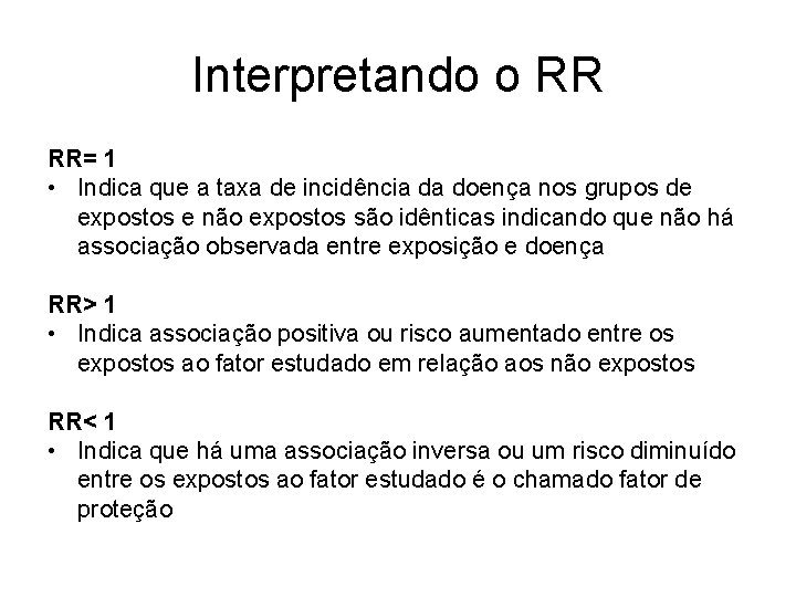 Interpretando o RR RR= 1 • Indica que a taxa de incidência da doença