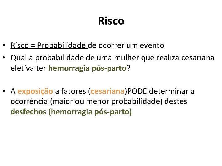 Risco • Risco = Probabilidade de ocorrer um evento • Qual a probabilidade de