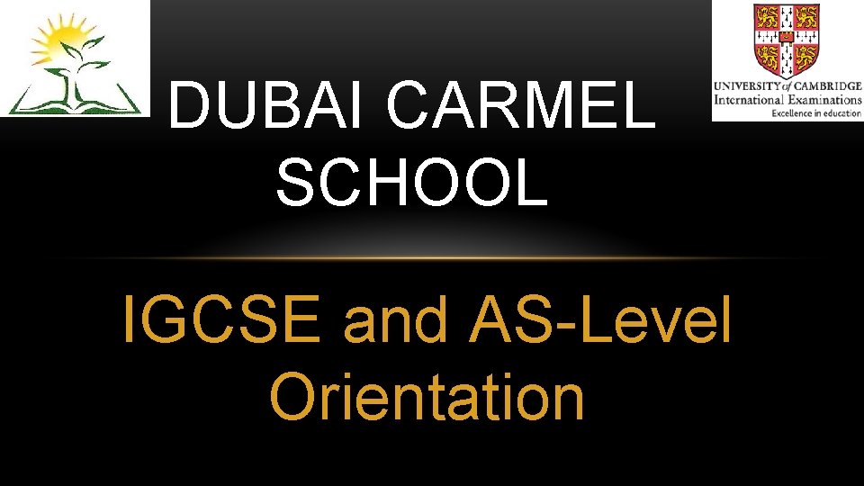 DUBAI CARMEL SCHOOL IGCSE and AS-Level Orientation 