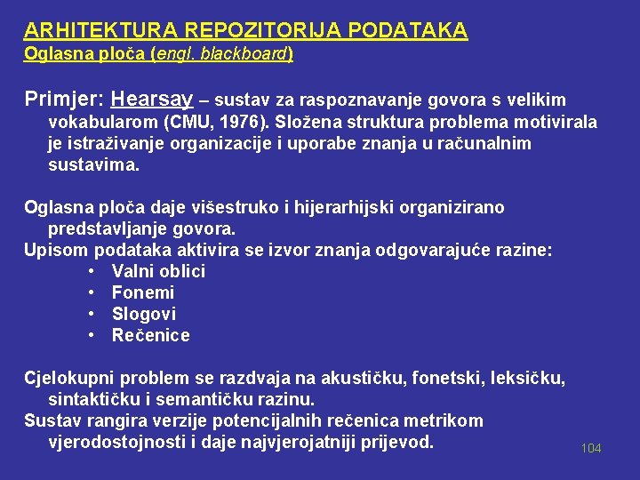 ARHITEKTURA REPOZITORIJA PODATAKA Oglasna ploča (engl. blackboard) Primjer: Hearsay – sustav za raspoznavanje govora