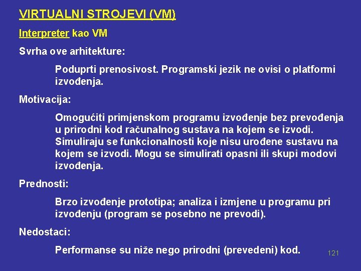 VIRTUALNI STROJEVI (VM) Interpreter kao VM Svrha ove arhitekture: Poduprti prenosivost. Programski jezik ne