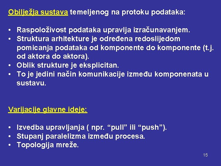 Obilježja sustava temeljenog na protoku podataka: • Raspoloživost podataka upravlja izračunavanjem. • Struktura arhitekture