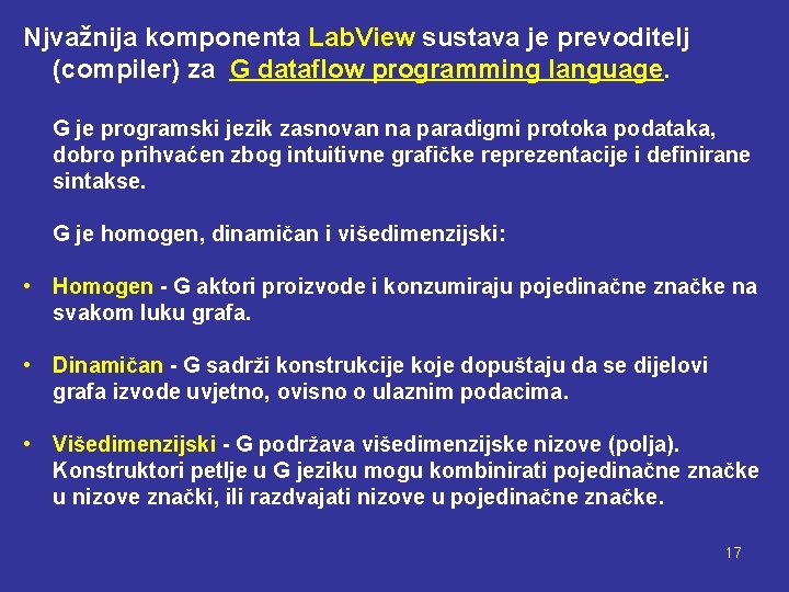 Njvažnija komponenta Lab. View sustava je prevoditelj (compiler) za G dataflow programming language. G