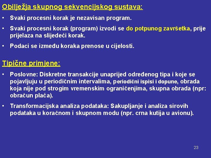 Obilježja skupnog sekvencijskog sustava: • Svaki procesni korak je nezavisan program. • Svaki procesni