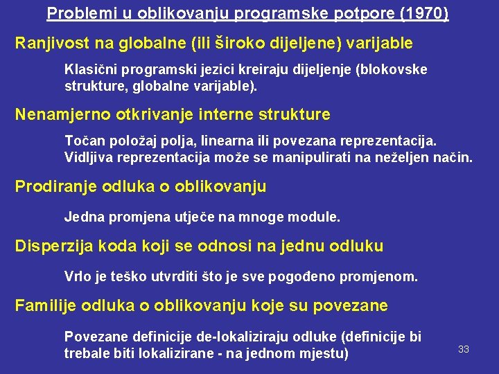 Problemi u oblikovanju programske potpore (1970) Ranjivost na globalne (ili široko dijeljene) varijable Klasični