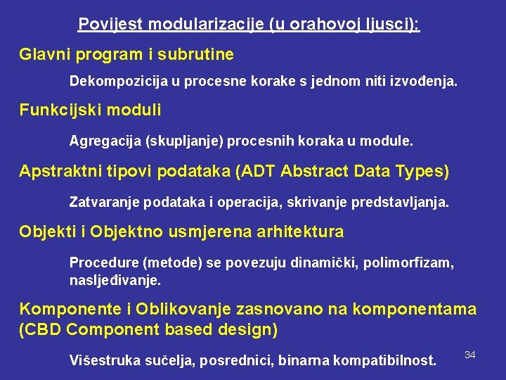 Povijest modularizacije (u orahovoj ljusci): Glavni program i subrutine Dekompozicija u procesne korake s