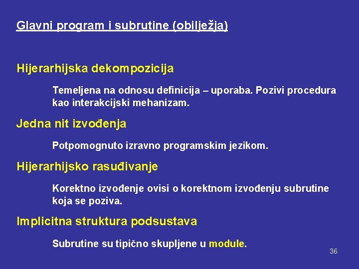 Glavni program i subrutine (obilježja) Hijerarhijska dekompozicija Temeljena na odnosu definicija – uporaba. Pozivi