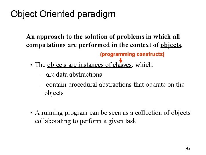 Object Oriented paradigm An approach to the solution of problems in which all computations