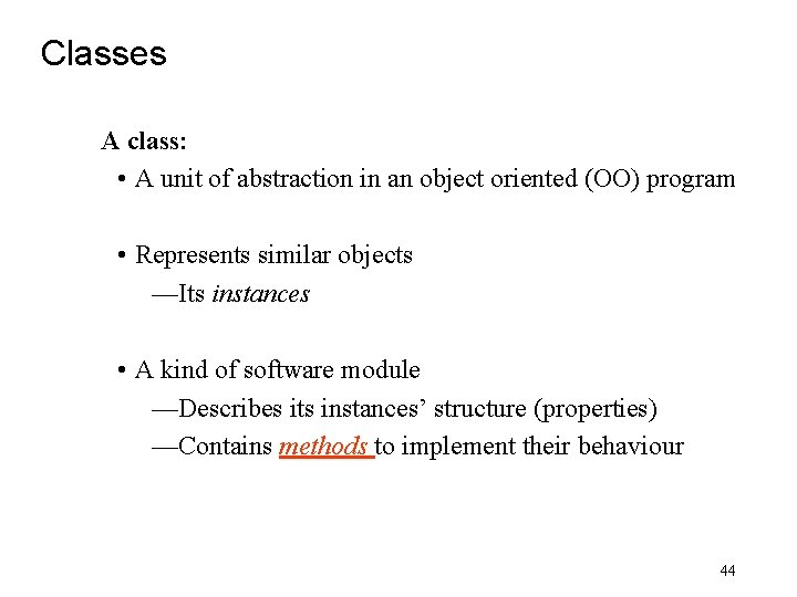 Classes A class: • A unit of abstraction in an object oriented (OO) program