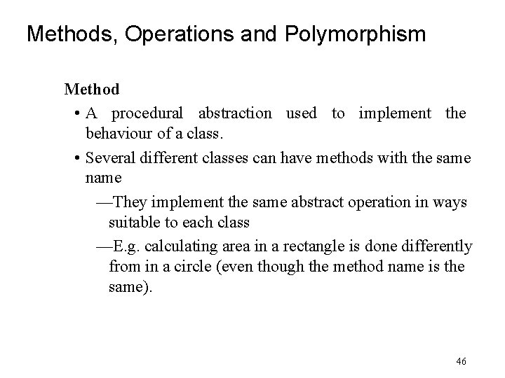 Methods, Operations and Polymorphism Method • A procedural abstraction used to implement the behaviour