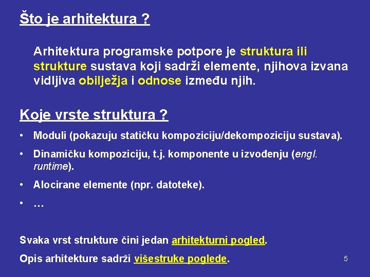 Što je arhitektura ? Arhitektura programske potpore je struktura ili strukture sustava koji sadrži