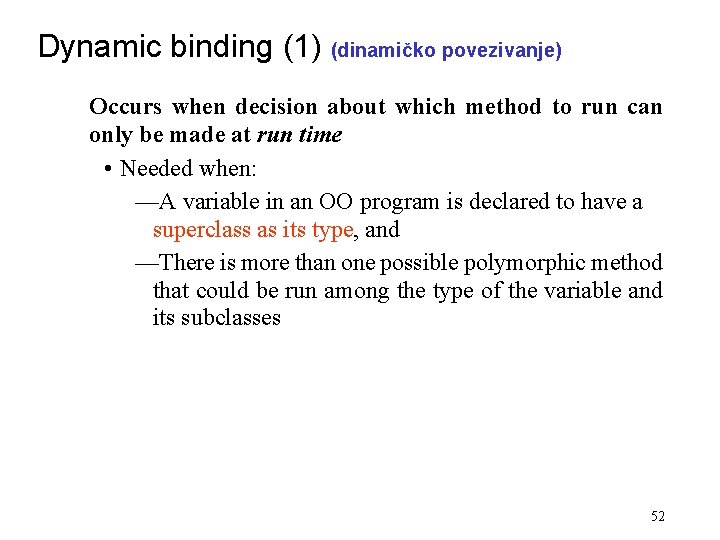 Dynamic binding (1) (dinamičko povezivanje) Occurs when decision about which method to run can