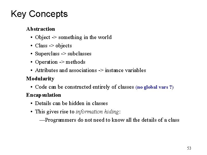 Key Concepts Abstraction • Object -> something in the world • Class -> objects