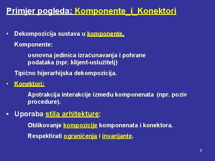 Primjer pogleda: Komponente_i_Konektori • Dekompozicija sustava u komponente. Komponente: osnovna jedinica izračunavanja i pohrane