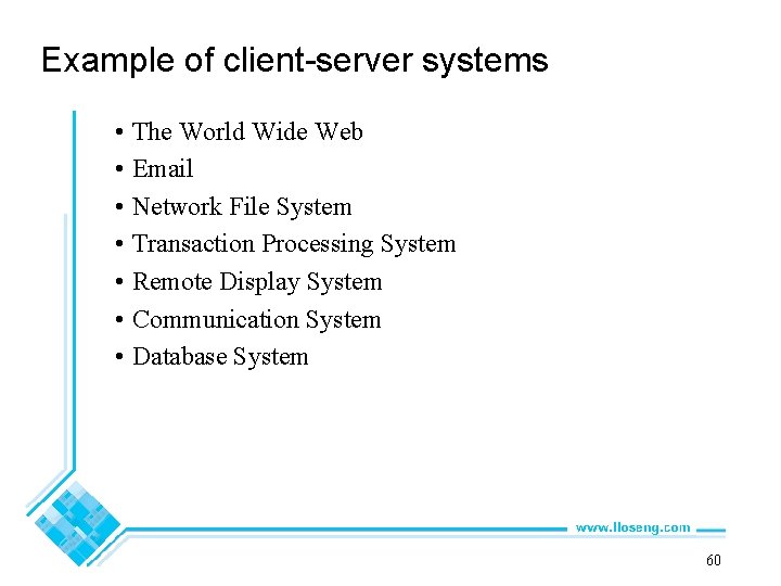 Example of client-server systems • The World Wide Web • Email • Network File