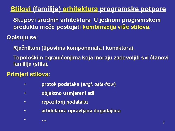 Stilovi (familije) arhitektura programske potpore Skupovi srodnih arhitektura. U jednom programskom produktu može postojati