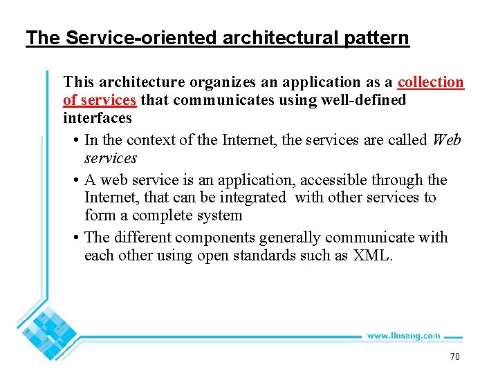 The Service-oriented architectural pattern This architecture organizes an application as a collection of services