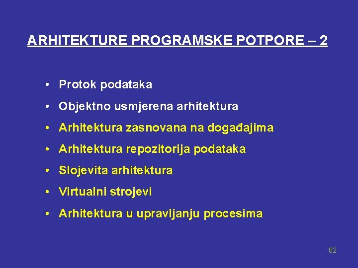 ARHITEKTURE PROGRAMSKE POTPORE – 2 • Protok podataka • Objektno usmjerena arhitektura • Arhitektura