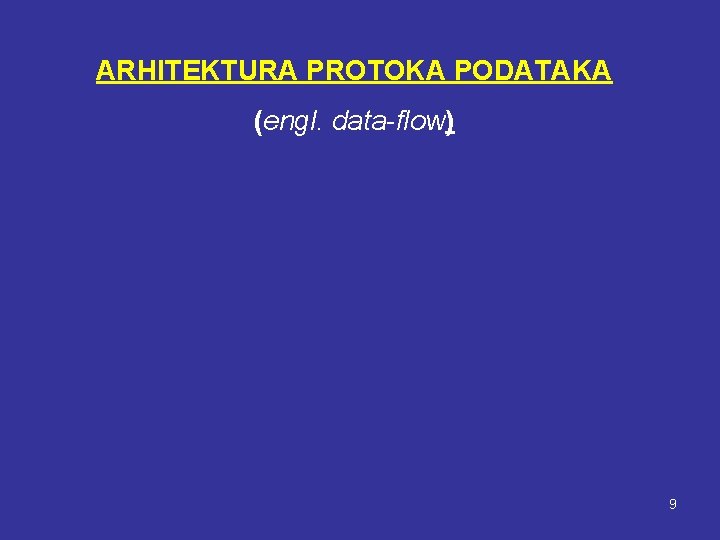 ARHITEKTURA PROTOKA PODATAKA (engl. data-flow) 9 