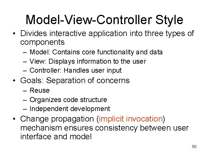 Model-View-Controller Style • Divides interactive application into three types of components – Model: Contains