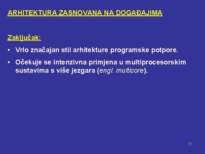 ARHITEKTURA ZASNOVANA NA DOGAĐAJIMA Zaključak: • Vrlo značajan stil arhitekture programske potpore. • Očekuje