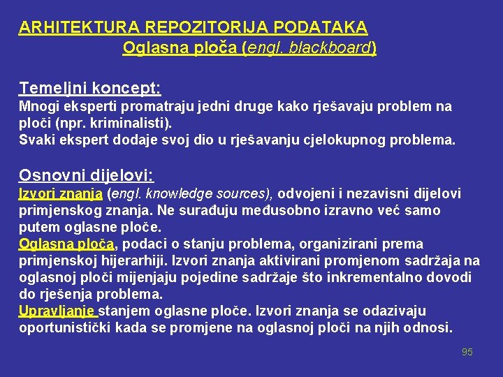 ARHITEKTURA REPOZITORIJA PODATAKA Oglasna ploča (engl. blackboard) Temeljni koncept: Mnogi eksperti promatraju jedni druge