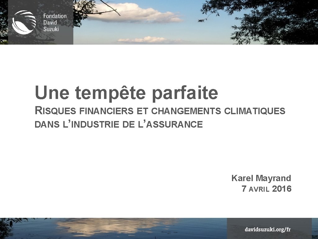 Une tempête parfaite RISQUES FINANCIERS ET CHANGEMENTS CLIMATIQUES DANS L’INDUSTRIE DE L’ASSURANCE Karel Mayrand