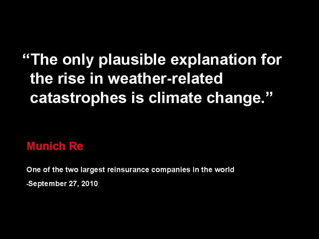 “The only plausible explanation for the rise in weather-related catastrophes is climate change. ”