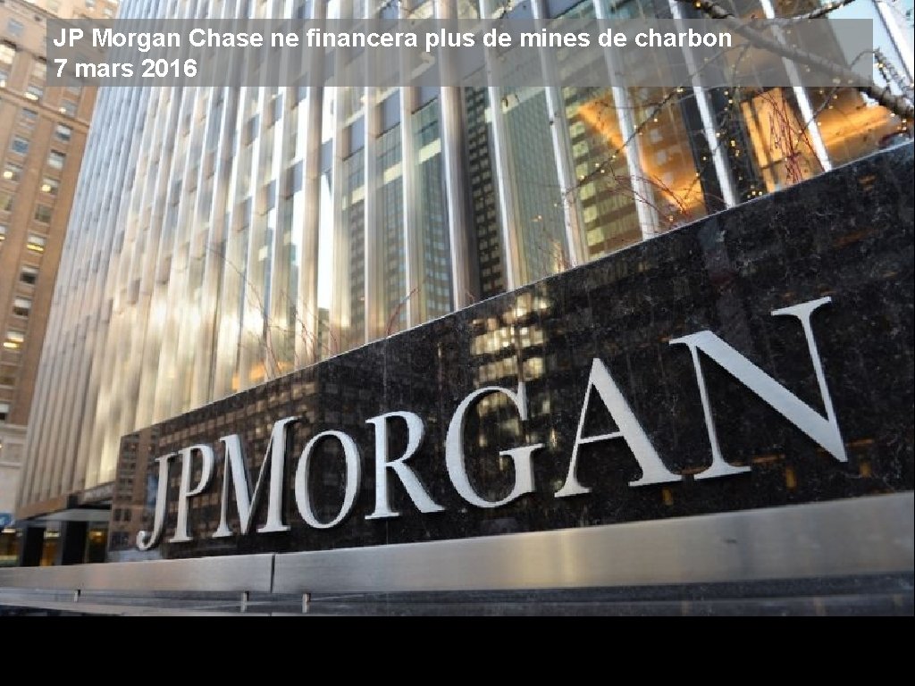 JP Morgan Chase ne financera plus de mines de charbon 7 mars 2016 