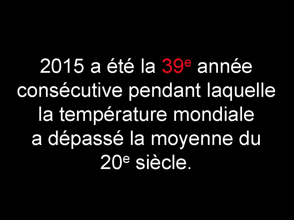 e 2015 a été la 39 année consécutive pendant laquelle la température mondiale a