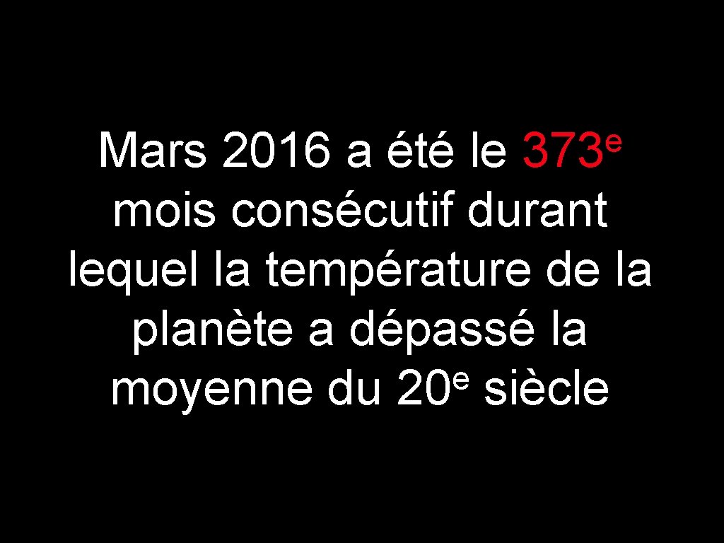 e Mars 2016 a été le 373 mois consécutif durant lequel la température de