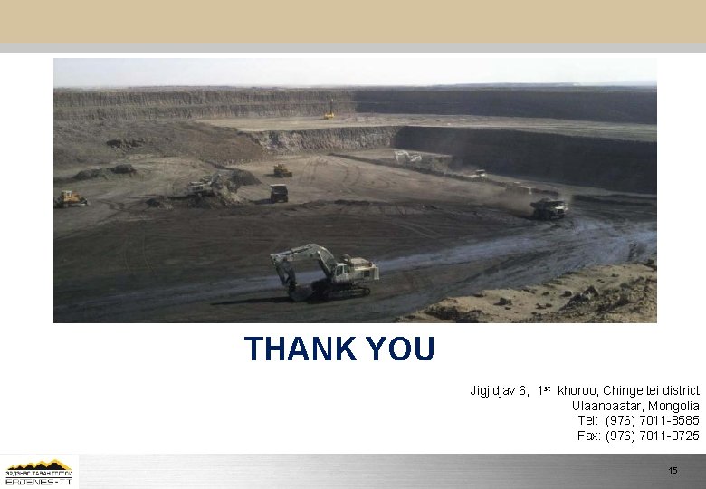 THANK YOU Jigjidjav 6, 1 st khoroo, Chingeltei district Ulaanbaatar, Mongolia Tel: (976) 7011