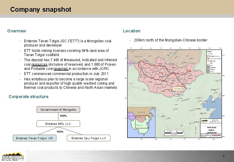 Company snapshot Overview Location - Erdenes Tavan Tolgoi JSC (“ETT”) is a Mongolian coal