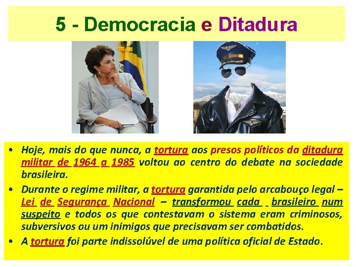 5 - Democracia e Ditadura • Hoje, mais do que nunca, a tortura aos